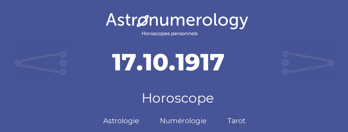 Horoscope pour anniversaire (jour de naissance): 17.10.1917 (17 Octobre 1917)