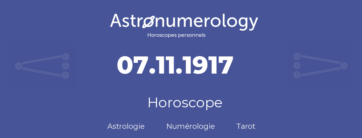 Horoscope pour anniversaire (jour de naissance): 07.11.1917 (07 Novembre 1917)