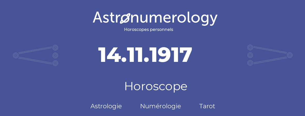 Horoscope pour anniversaire (jour de naissance): 14.11.1917 (14 Novembre 1917)