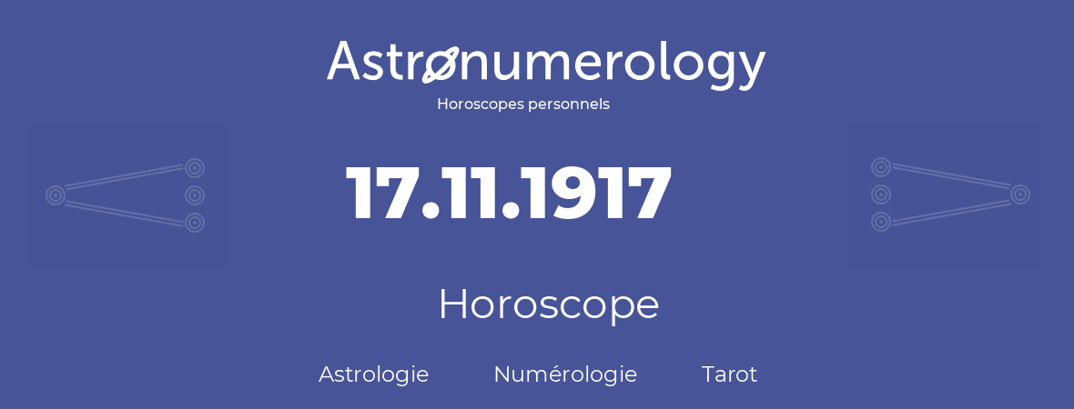 Horoscope pour anniversaire (jour de naissance): 17.11.1917 (17 Novembre 1917)