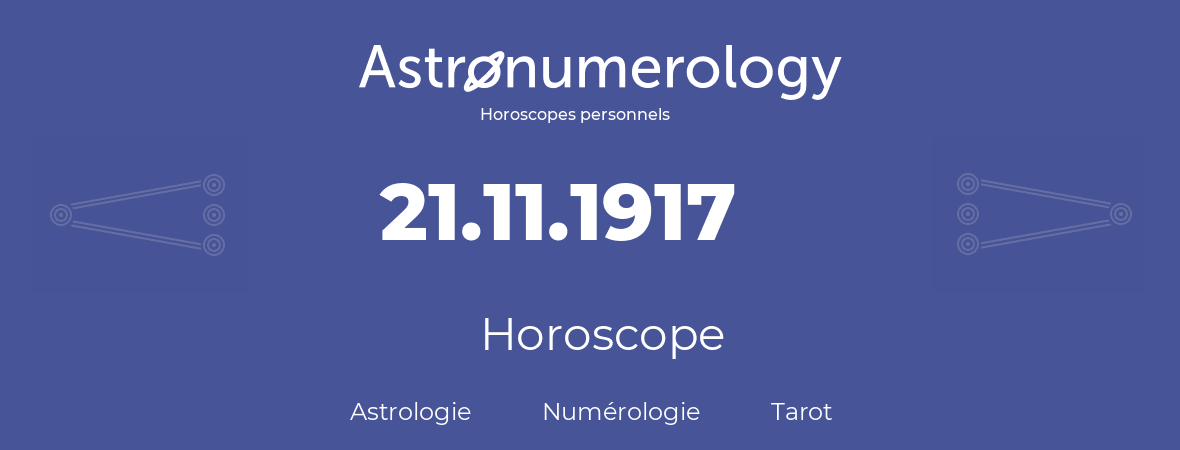 Horoscope pour anniversaire (jour de naissance): 21.11.1917 (21 Novembre 1917)