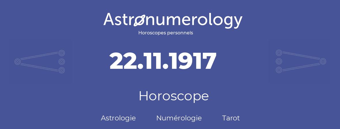 Horoscope pour anniversaire (jour de naissance): 22.11.1917 (22 Novembre 1917)