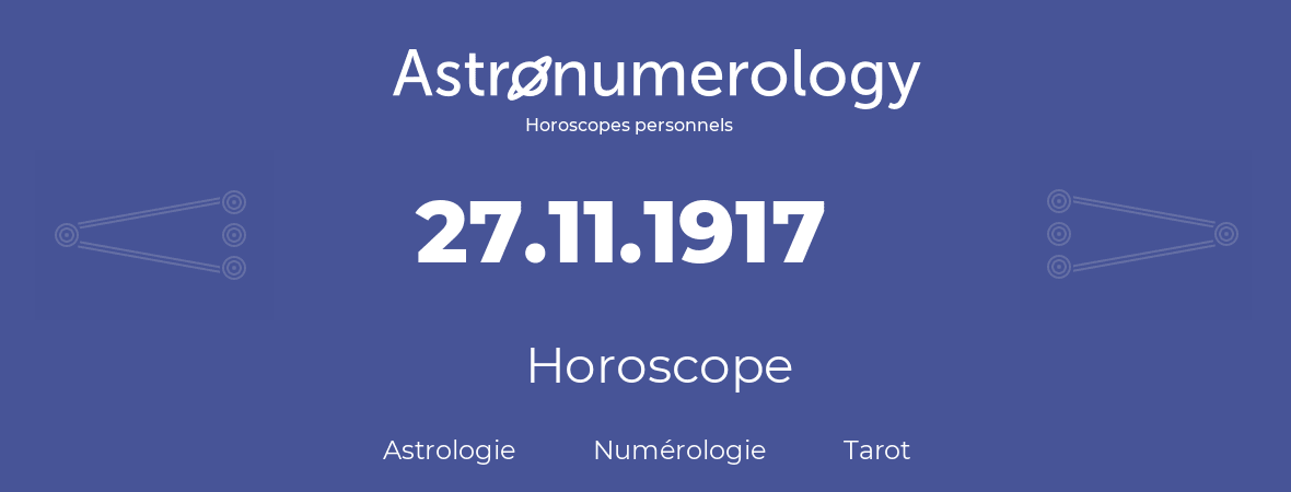 Horoscope pour anniversaire (jour de naissance): 27.11.1917 (27 Novembre 1917)