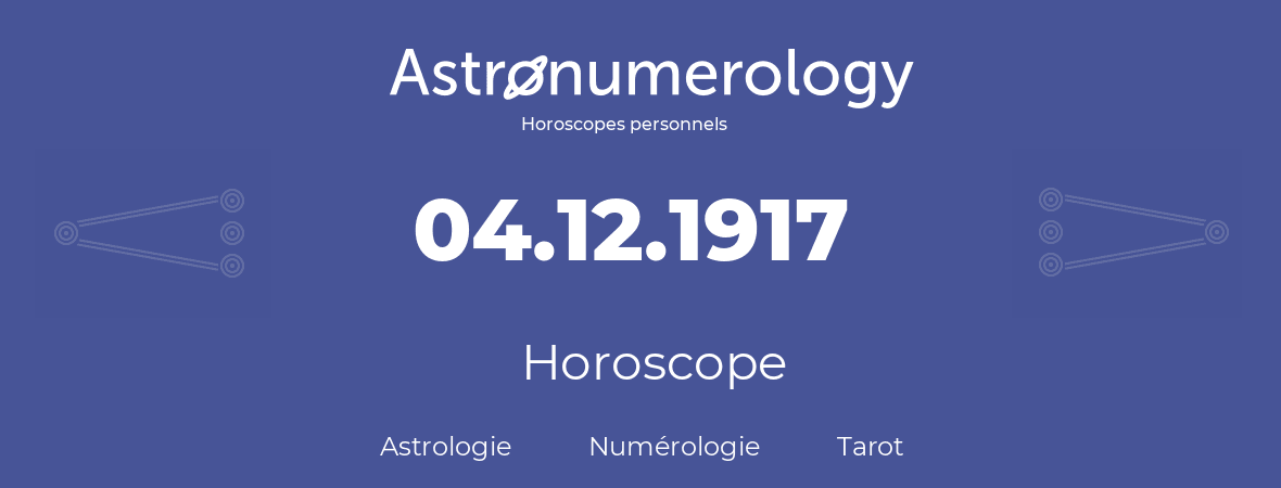 Horoscope pour anniversaire (jour de naissance): 04.12.1917 (04 Décembre 1917)
