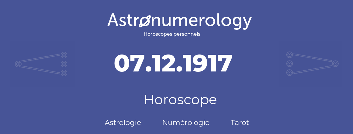 Horoscope pour anniversaire (jour de naissance): 07.12.1917 (07 Décembre 1917)