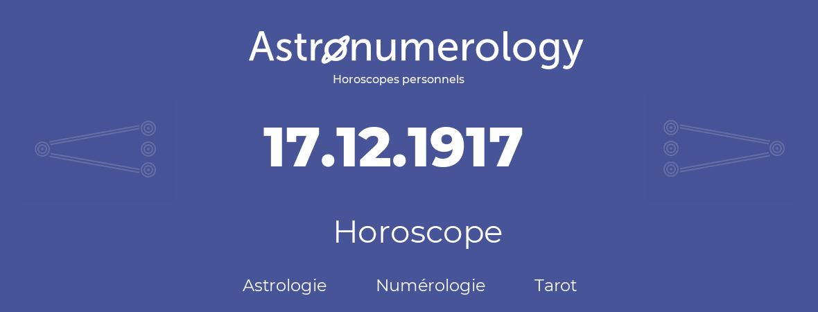 Horoscope pour anniversaire (jour de naissance): 17.12.1917 (17 Décembre 1917)