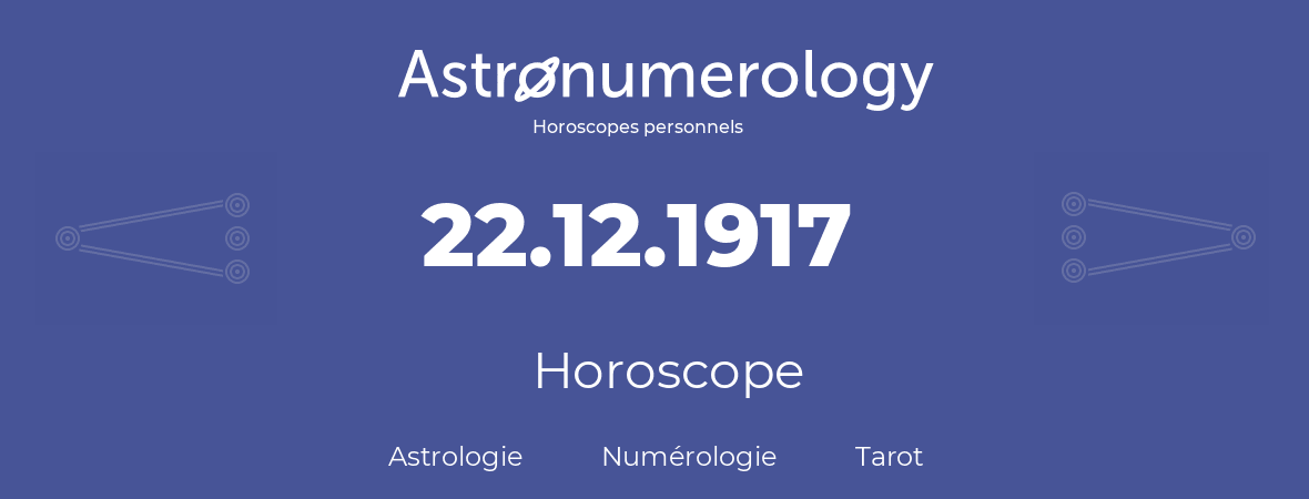 Horoscope pour anniversaire (jour de naissance): 22.12.1917 (22 Décembre 1917)