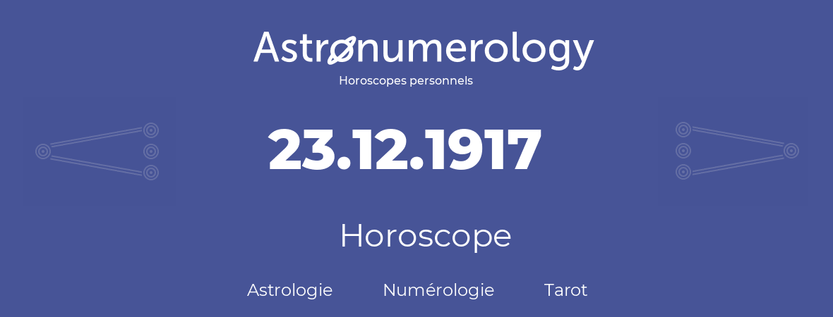 Horoscope pour anniversaire (jour de naissance): 23.12.1917 (23 Décembre 1917)