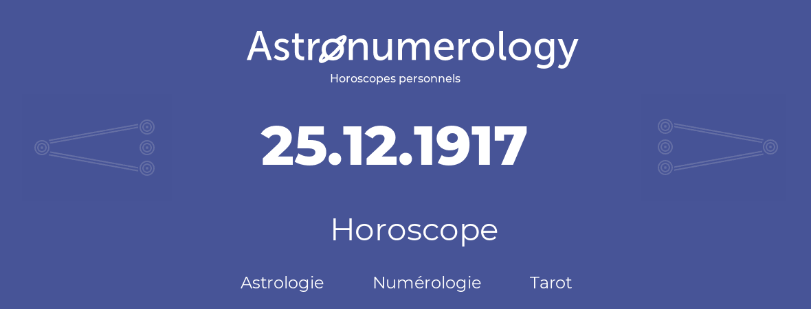 Horoscope pour anniversaire (jour de naissance): 25.12.1917 (25 Décembre 1917)