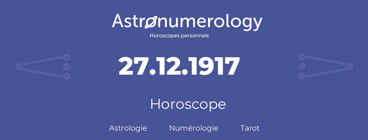 Horoscope pour anniversaire (jour de naissance): 27.12.1917 (27 Décembre 1917)