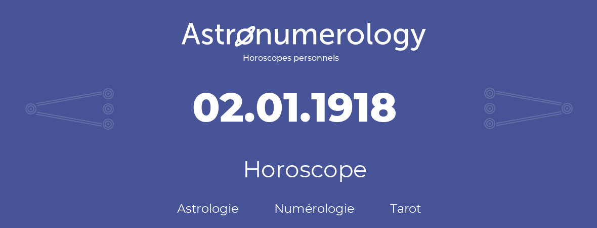 Horoscope pour anniversaire (jour de naissance): 02.01.1918 (02 Janvier 1918)