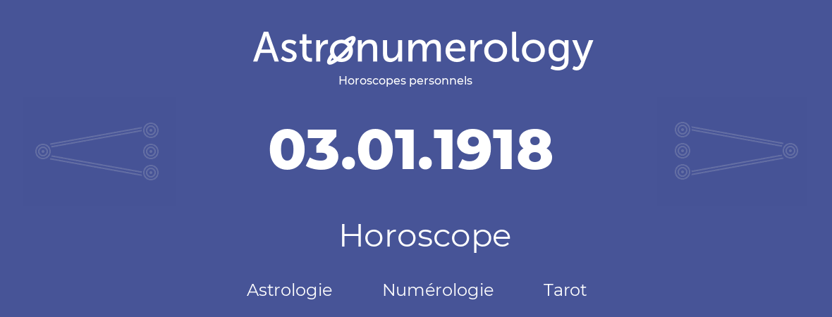 Horoscope pour anniversaire (jour de naissance): 03.01.1918 (3 Janvier 1918)