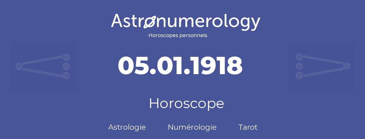 Horoscope pour anniversaire (jour de naissance): 05.01.1918 (05 Janvier 1918)