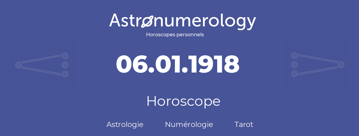 Horoscope pour anniversaire (jour de naissance): 06.01.1918 (06 Janvier 1918)