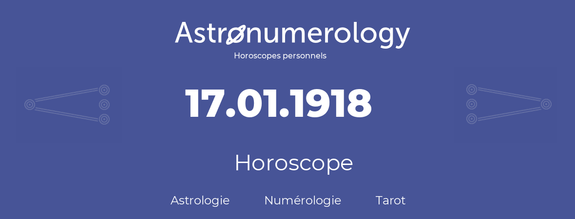 Horoscope pour anniversaire (jour de naissance): 17.01.1918 (17 Janvier 1918)