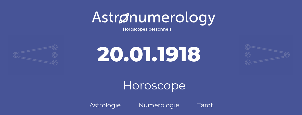Horoscope pour anniversaire (jour de naissance): 20.01.1918 (20 Janvier 1918)