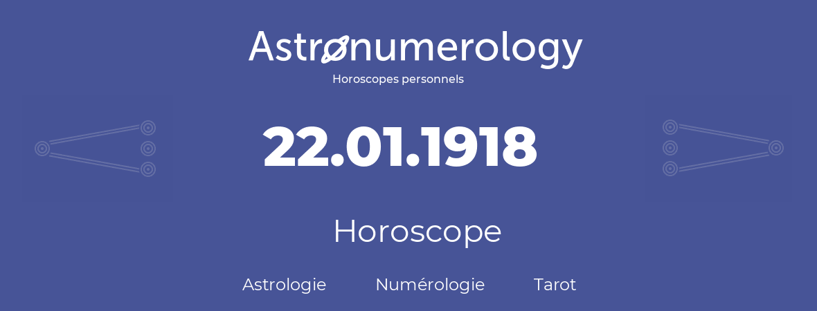 Horoscope pour anniversaire (jour de naissance): 22.01.1918 (22 Janvier 1918)