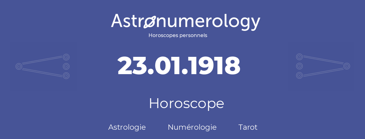 Horoscope pour anniversaire (jour de naissance): 23.01.1918 (23 Janvier 1918)