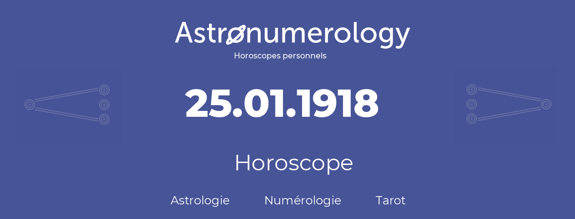 Horoscope pour anniversaire (jour de naissance): 25.01.1918 (25 Janvier 1918)