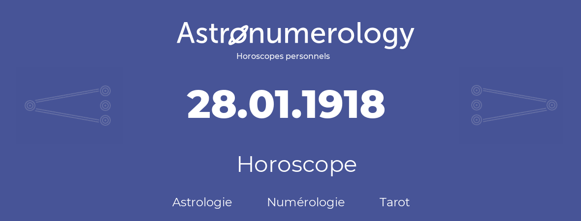Horoscope pour anniversaire (jour de naissance): 28.01.1918 (28 Janvier 1918)