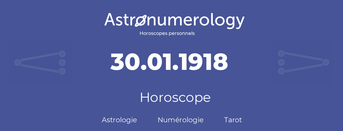Horoscope pour anniversaire (jour de naissance): 30.01.1918 (30 Janvier 1918)