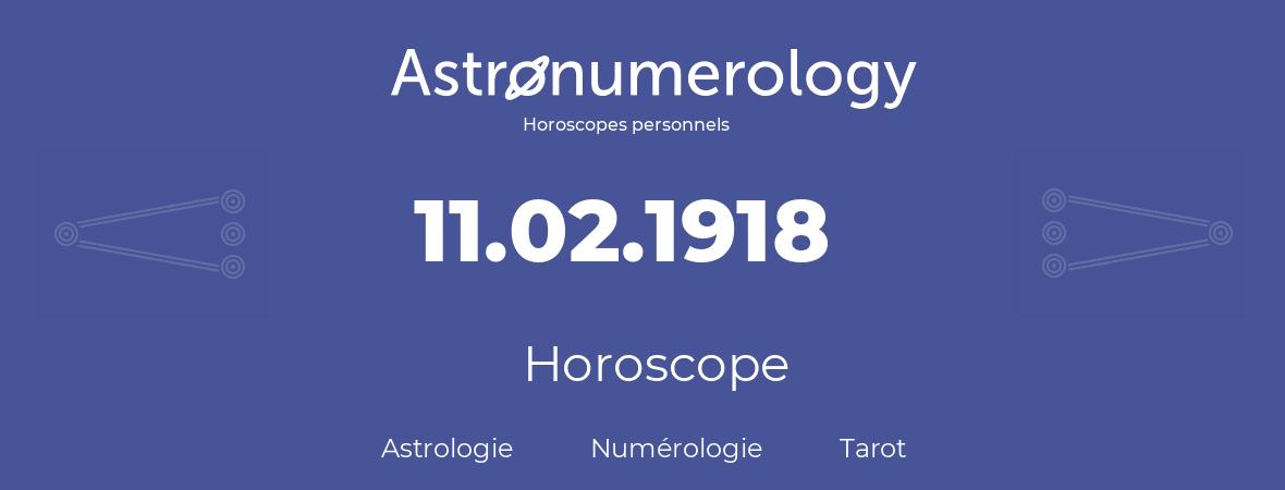 Horoscope pour anniversaire (jour de naissance): 11.02.1918 (11 Février 1918)