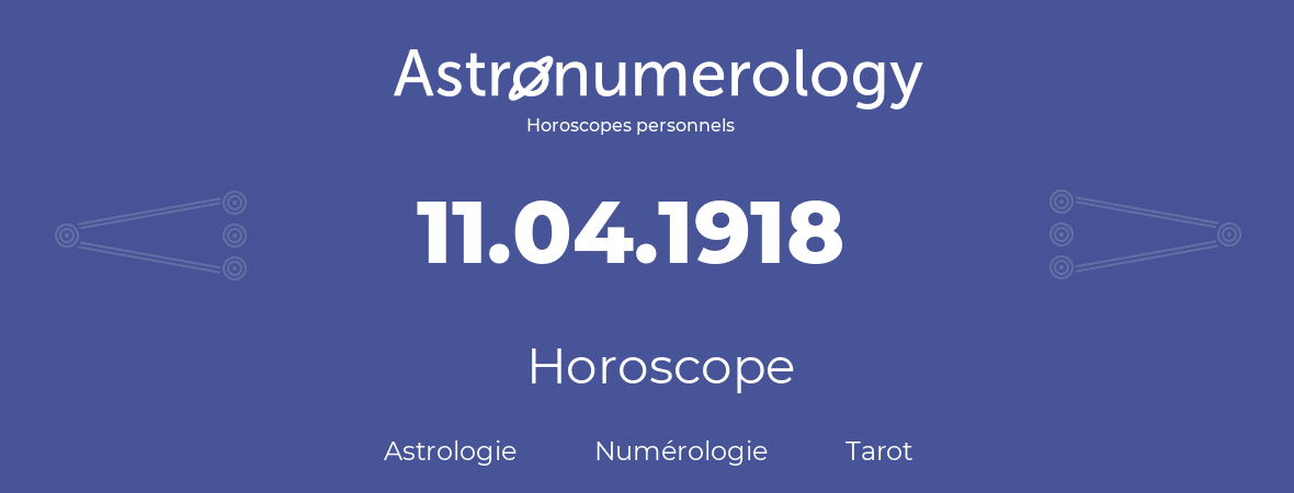Horoscope pour anniversaire (jour de naissance): 11.04.1918 (11 Avril 1918)