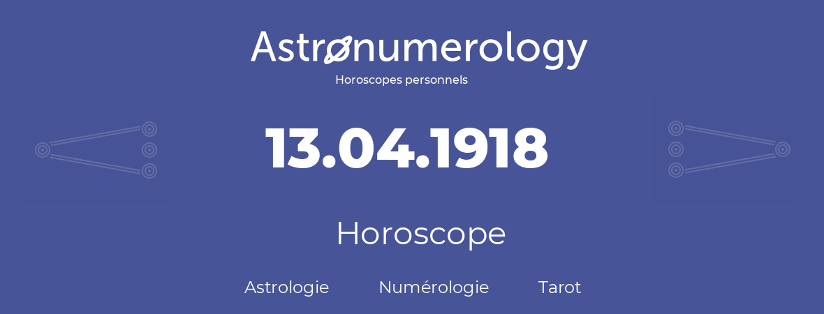 Horoscope pour anniversaire (jour de naissance): 13.04.1918 (13 Avril 1918)