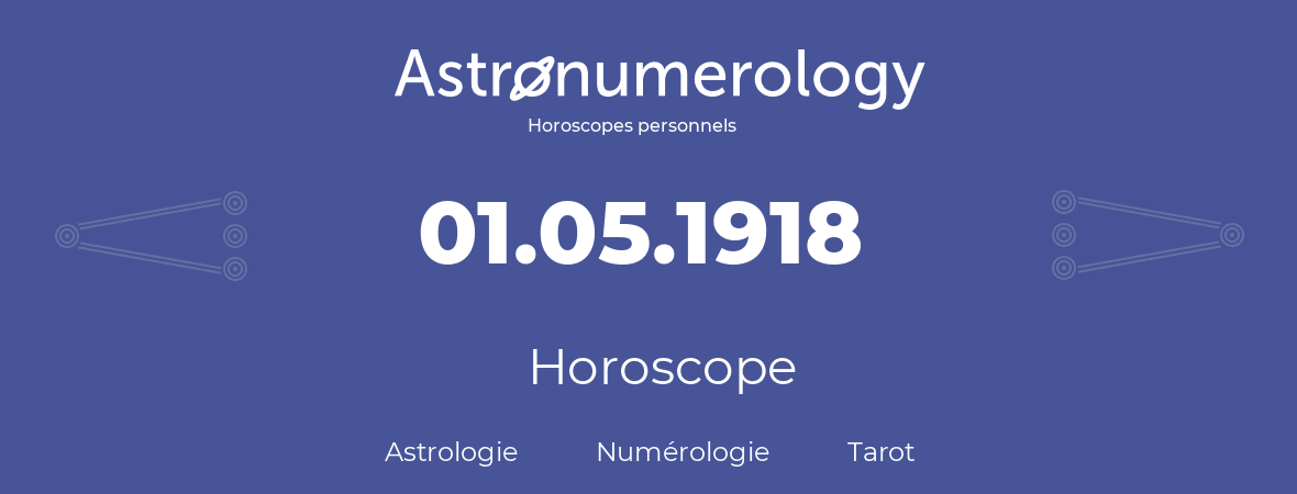 Horoscope pour anniversaire (jour de naissance): 01.05.1918 (1 Mai 1918)