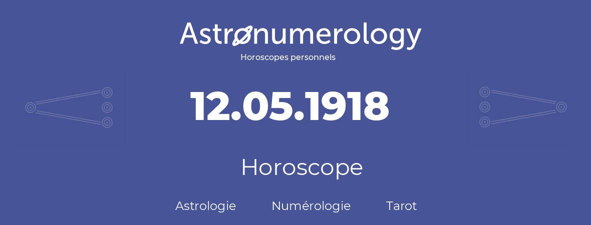 Horoscope pour anniversaire (jour de naissance): 12.05.1918 (12 Mai 1918)