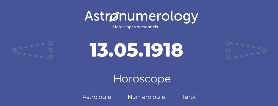 Horoscope pour anniversaire (jour de naissance): 13.05.1918 (13 Mai 1918)