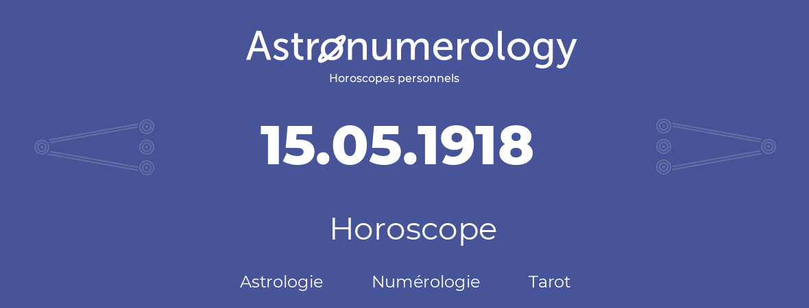 Horoscope pour anniversaire (jour de naissance): 15.05.1918 (15 Mai 1918)