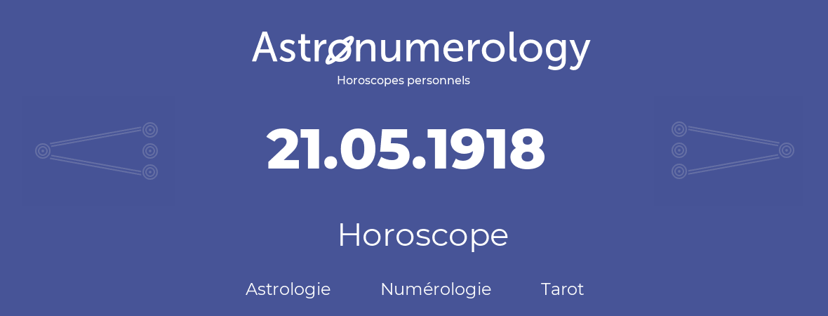 Horoscope pour anniversaire (jour de naissance): 21.05.1918 (21 Mai 1918)
