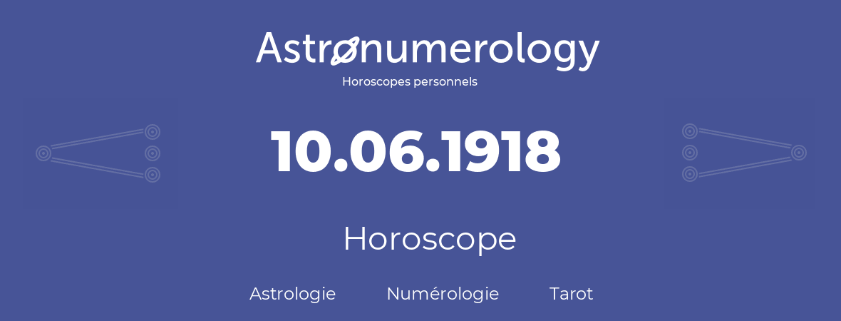 Horoscope pour anniversaire (jour de naissance): 10.06.1918 (10 Juin 1918)