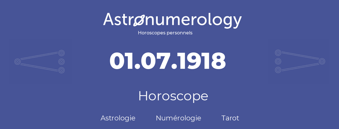 Horoscope pour anniversaire (jour de naissance): 01.07.1918 (1 Juillet 1918)