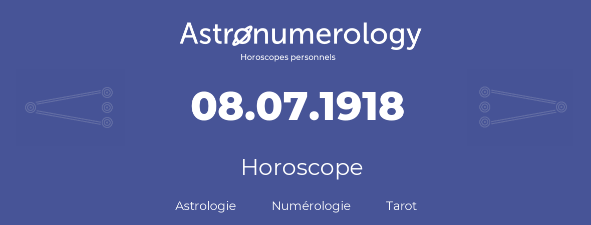 Horoscope pour anniversaire (jour de naissance): 08.07.1918 (8 Juillet 1918)