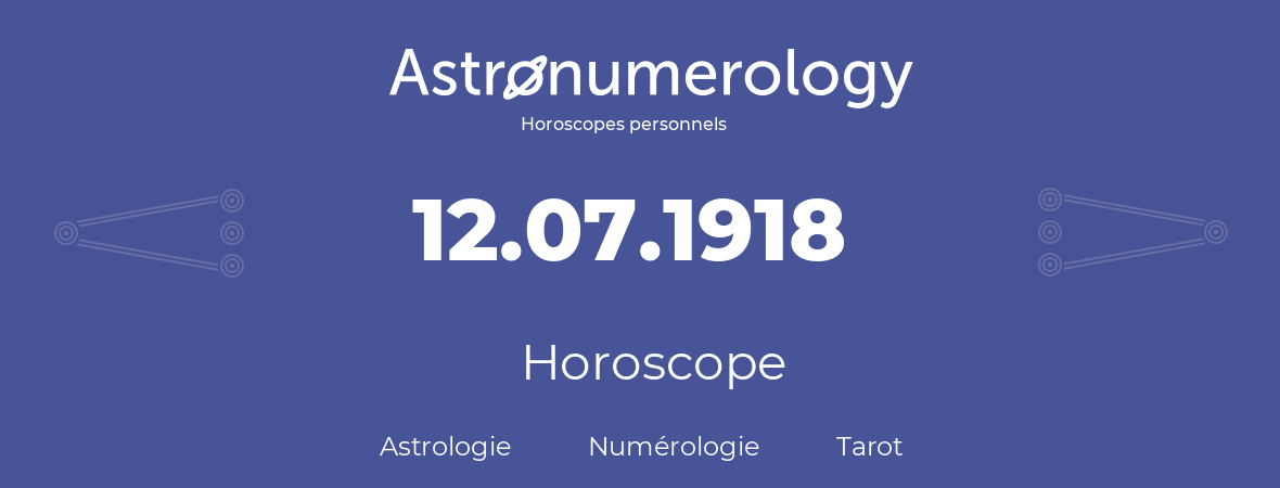 Horoscope pour anniversaire (jour de naissance): 12.07.1918 (12 Juillet 1918)