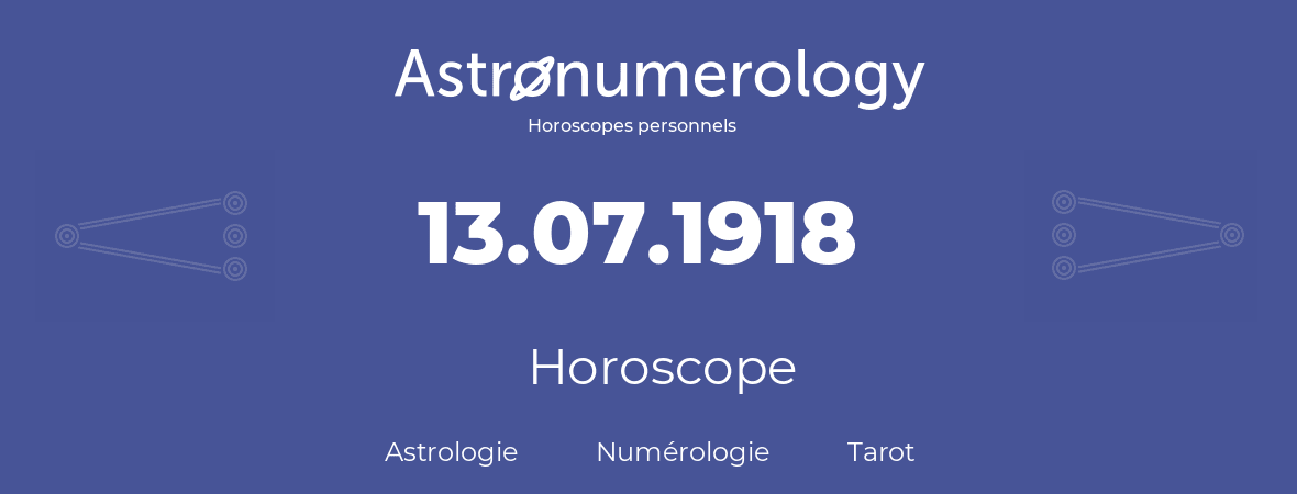 Horoscope pour anniversaire (jour de naissance): 13.07.1918 (13 Juillet 1918)
