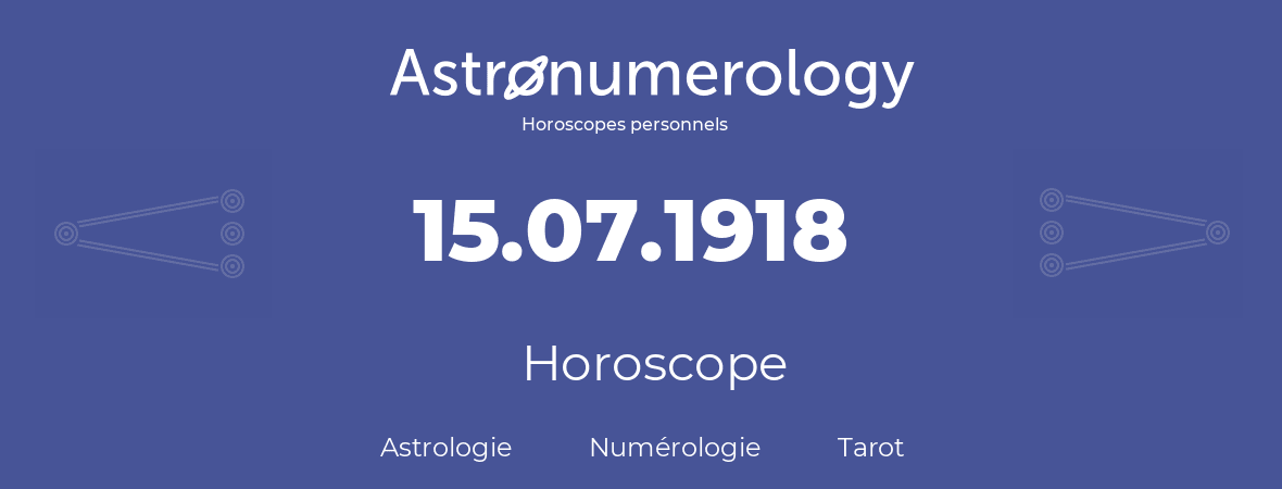 Horoscope pour anniversaire (jour de naissance): 15.07.1918 (15 Juillet 1918)