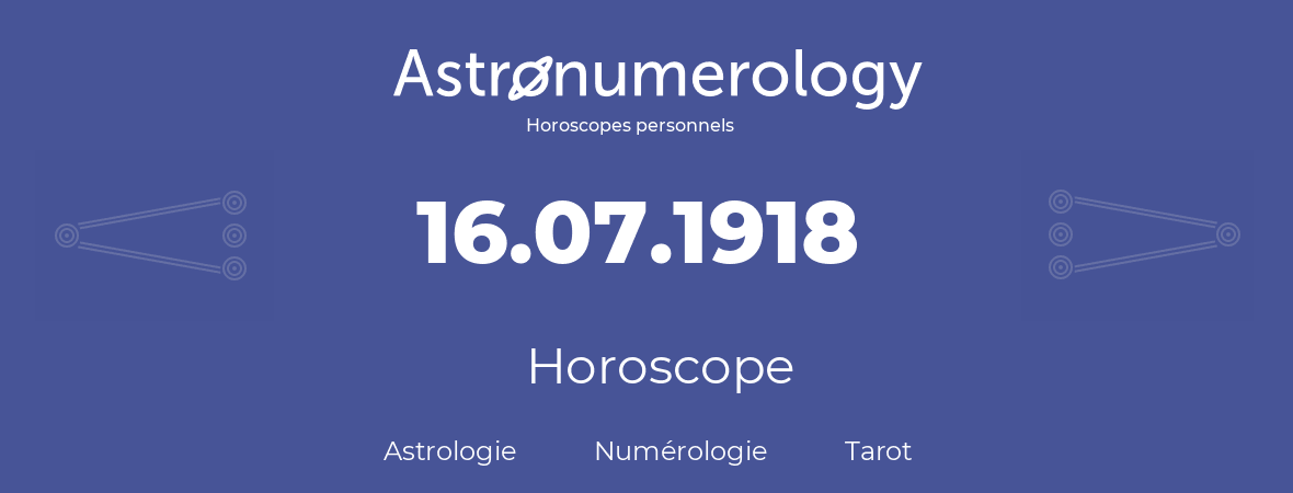 Horoscope pour anniversaire (jour de naissance): 16.07.1918 (16 Juillet 1918)