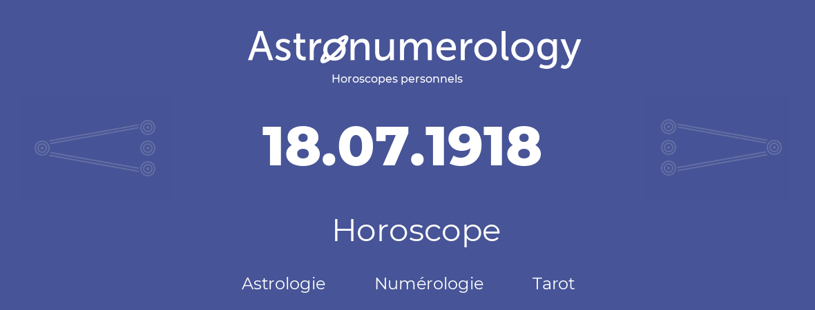 Horoscope pour anniversaire (jour de naissance): 18.07.1918 (18 Juillet 1918)