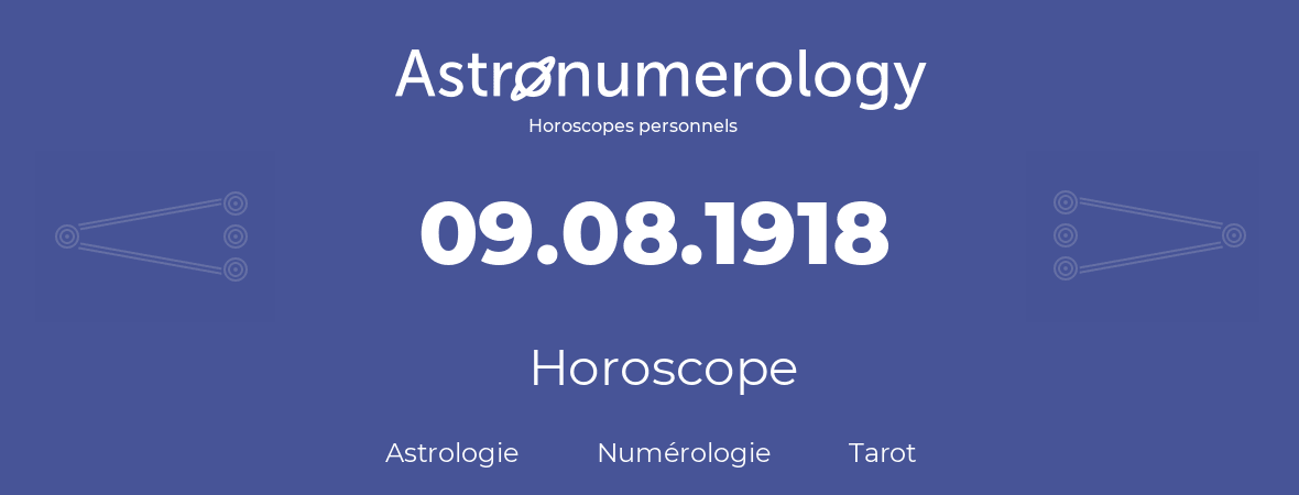 Horoscope pour anniversaire (jour de naissance): 09.08.1918 (9 Août 1918)