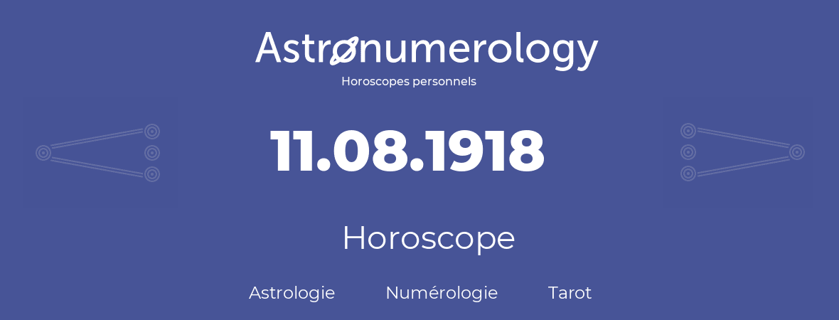 Horoscope pour anniversaire (jour de naissance): 11.08.1918 (11 Août 1918)