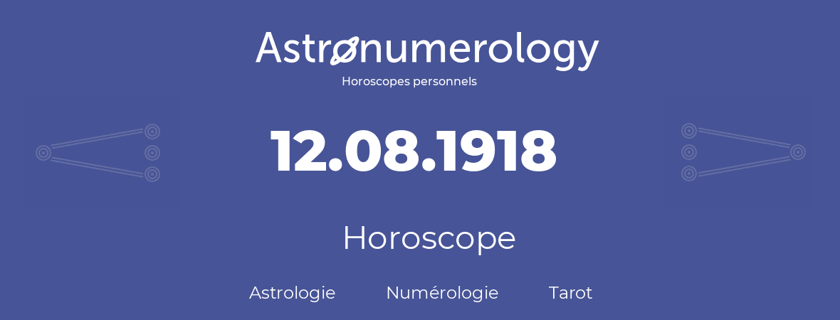 Horoscope pour anniversaire (jour de naissance): 12.08.1918 (12 Août 1918)