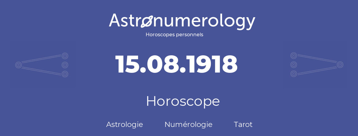 Horoscope pour anniversaire (jour de naissance): 15.08.1918 (15 Août 1918)
