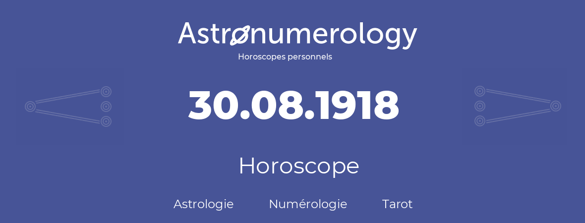 Horoscope pour anniversaire (jour de naissance): 30.08.1918 (30 Août 1918)