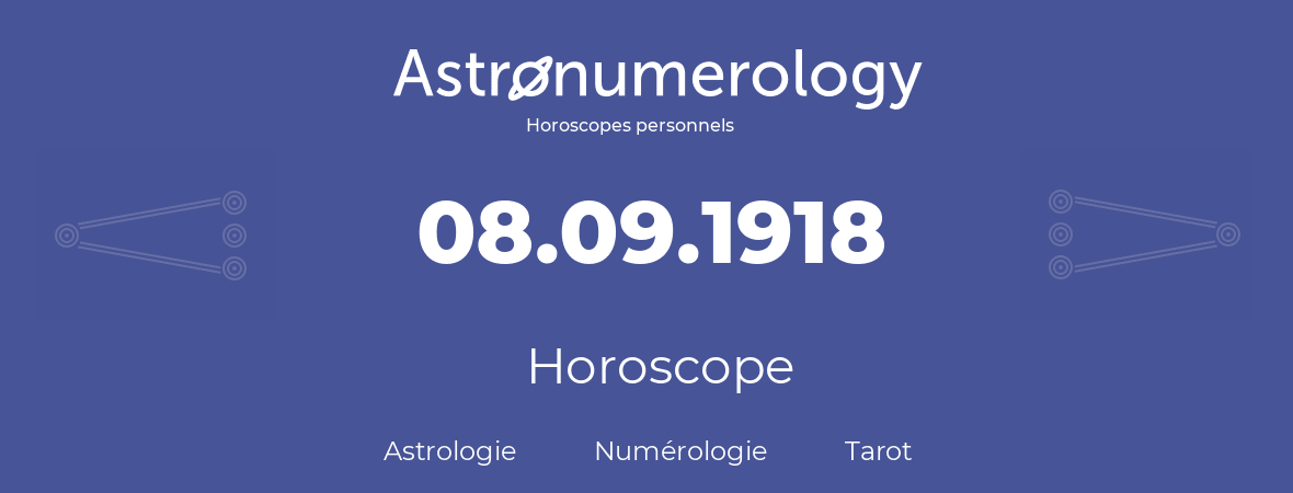 Horoscope pour anniversaire (jour de naissance): 08.09.1918 (08 Septembre 1918)