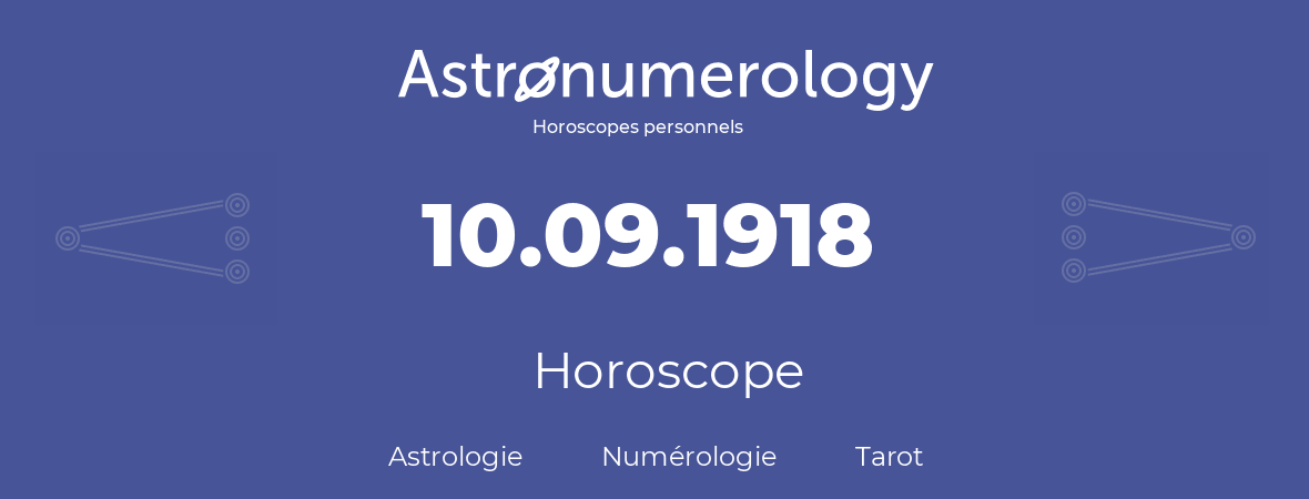Horoscope pour anniversaire (jour de naissance): 10.09.1918 (10 Septembre 1918)