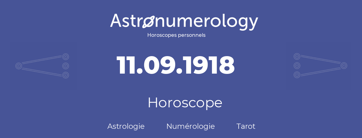 Horoscope pour anniversaire (jour de naissance): 11.09.1918 (11 Septembre 1918)