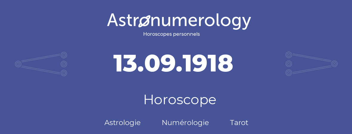 Horoscope pour anniversaire (jour de naissance): 13.09.1918 (13 Septembre 1918)